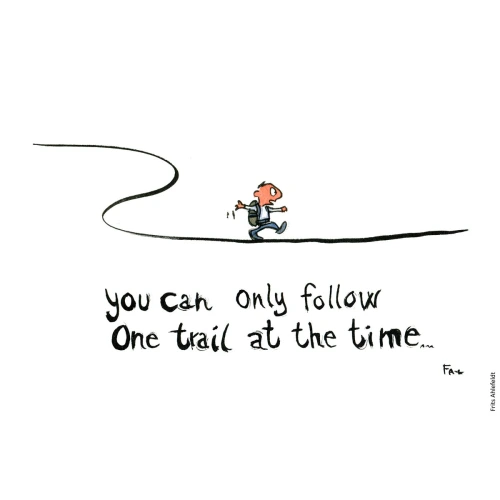 Man - Hiker on a line and text: "You can only follow one trail at the time" Hiking cartoon and drawing by Frits Ahlefeldt